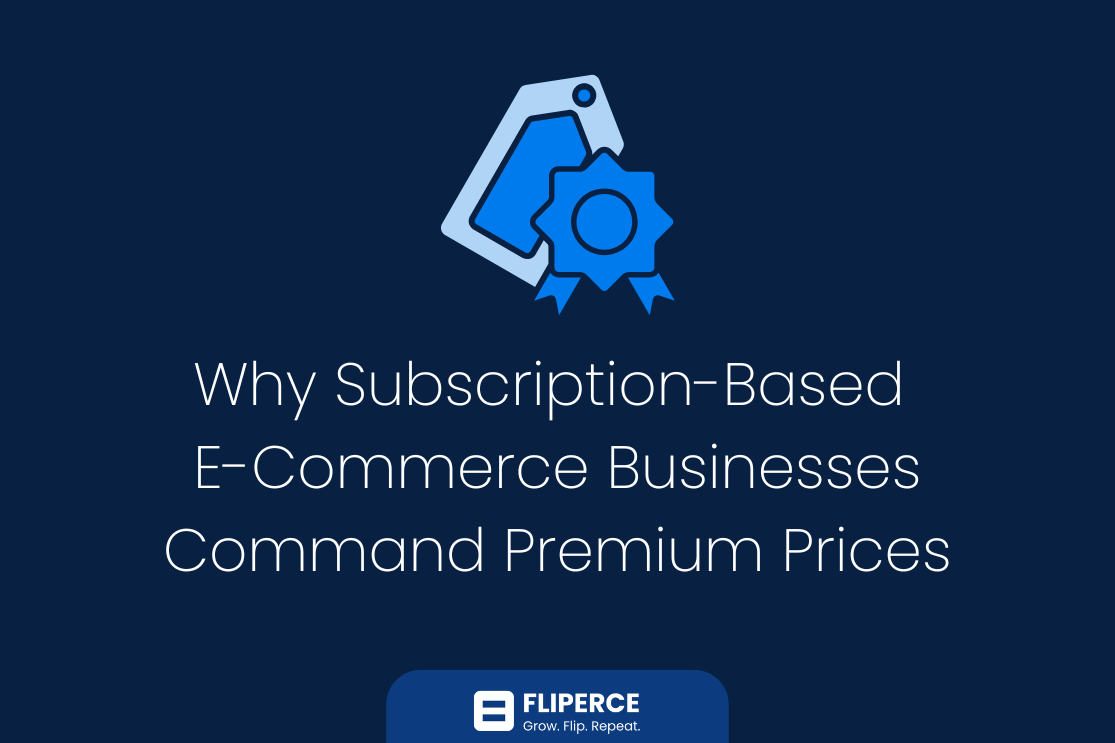 Why Subscription-Based E-Commerce Businesses Command Premium Prices